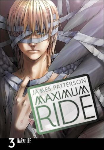 Maximum Ride Manga Volume 3 - James Patterson, NaRae Lee