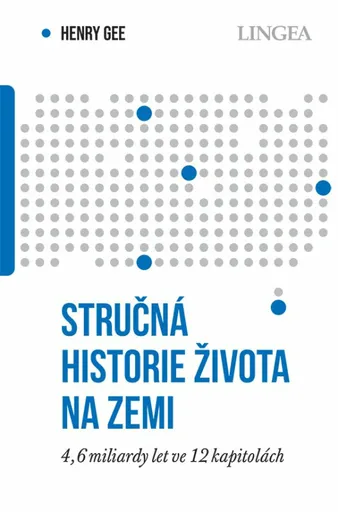 Stručná historie života na Zemi: 4,6 miliardy let ve 12 kapitolách - Henry Gee
