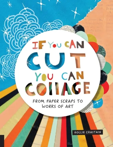 If You Can Cut, You Can Collage - Ms. Hollie Chastain