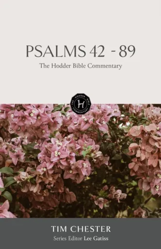 The Hodder Bible Commentary: Psalms 42-89 - Tim Chester