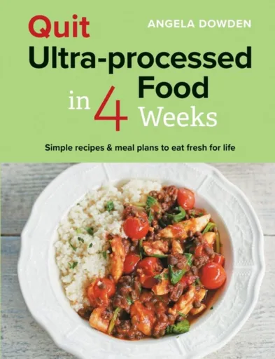 Quit Ultra-processed Food in 4 Weeks - Angela Dowdenová