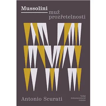 Mussolini muž prozřetelnosti: Velký dokumentární román (978-80-7252-890-5)