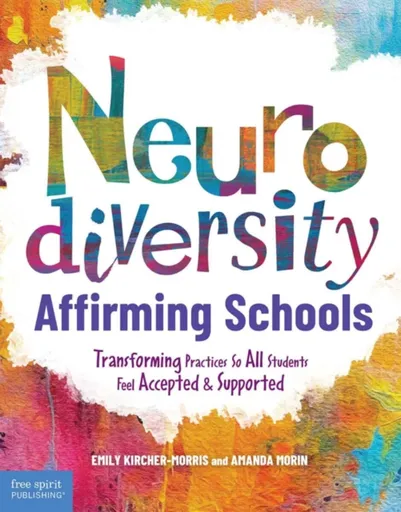 Neurodiversity-Affirming Schools - Amanda Morin, Emily Kircher-morris