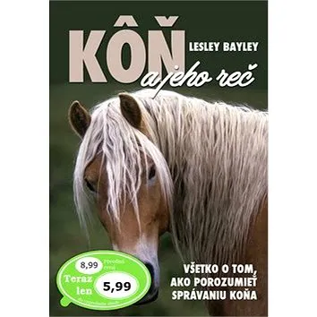 Kôň a jeho reč: Všetko o tom, ako porozumieť správaniu koňa (978-80-7451-628-3)