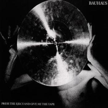 BAUHAUS - PRESS THE EJECT & GIVE ME THE TAPE, CD