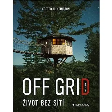 Off Grid Life Život bez sítí (978-80-271-1233-3)