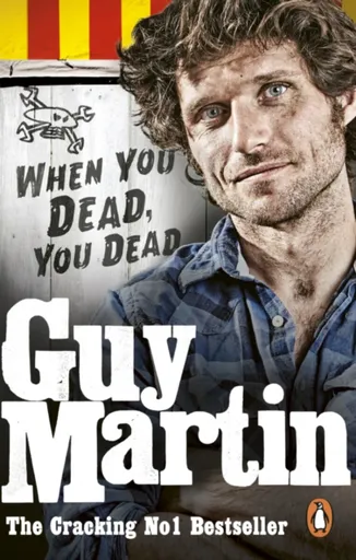 Guy Martin: When You Dead, You Dead - Guy Martin