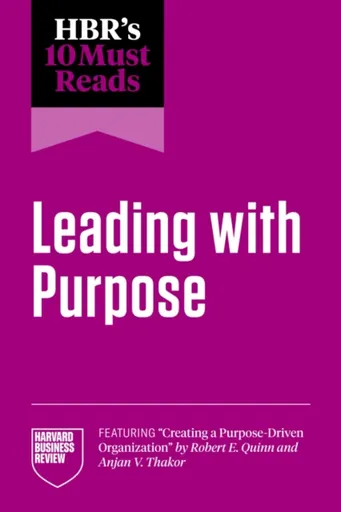 HBR's 10 Must Reads on Leading with Purpose - Adam Grant, Harvard Business Review, Ranjay Gulati, Michael E. Porter, Julie Battilana
