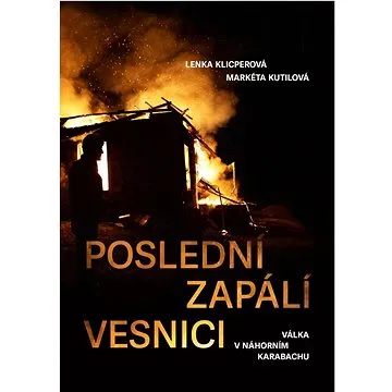Poslední zapálí vesnici: Válka v Náhorním Karabachu (978-80-242-7463-8)