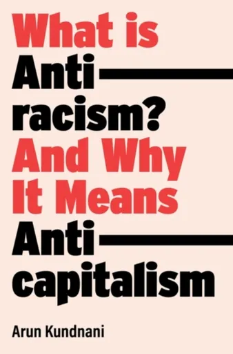 What Is Antiracism? - Arun Kundnani