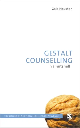 Gestalt Counselling in a Nutshell - Gaie Houston