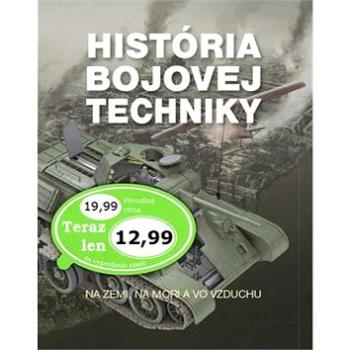 História bojovej techniky: Na zemi, na mori a vo vzduchu (978-80-7451-776-1)