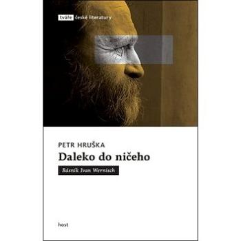 Daleko do ničeho: Básník Ivan Wernisch (978-80-7577-825-3)