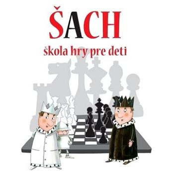 Šach: škola hry pre deti (978-80-7639-018-8)