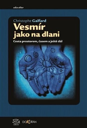 Vesmír jako na dlanii - Cesta prostorem, časem a ještě dál - Christophe Galfard