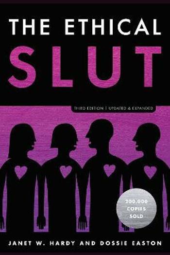 The Ethical Slut: A Practical Guide to Polyamory, Open Relationships, and Other Freedoms in Sex and Love - Dossie Easton, Janet W. Hardy