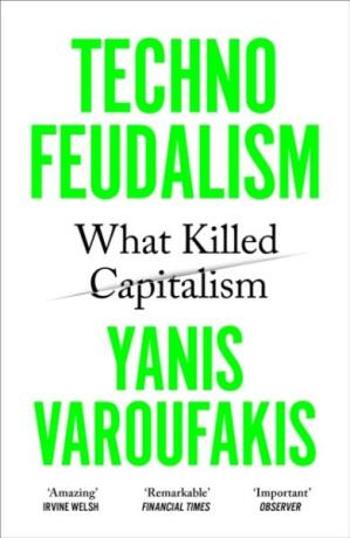 Technofeudalism - Yanis Varoufakis