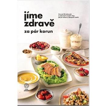 Jíme zdravě za pár korun: Více než 90 zdravých a výživných receptů s tipy, jak při vaření a nákupech (978-80-88387-79-4)