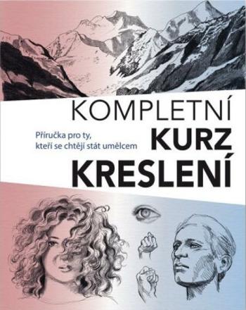 Kompletní kurz kreslení - Příručka pro ty, kteří se chtějí stát umělcem - Barrington Barber