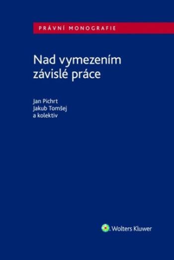 Nad vymezením závislé práce - Jan Pichrt, Jakub Tomšej