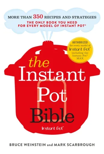 The Instant Pot Bible - Bruce Weinstein, Mark Scarbrough