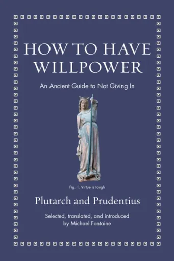 How to Have Willpower - Prudentius, Plutarch