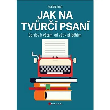 Jak na tvůrčí psaní: Od slov k větám, od vět k příběhům (978-80-264-4321-6)