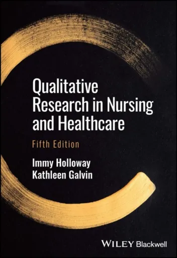 Qualitative Research in Nursing and Healthcare - Immy  Holloway, Kathleen  Galvin