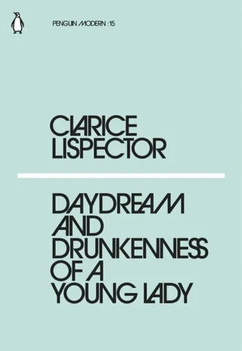 Daydream and Drunkenness of a Young Lady - Lispector Clarice