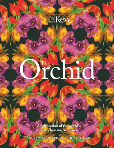 The Orchid - Royal Botanic Gardens Kew, Lauren Gardiner, Phillip Cribb