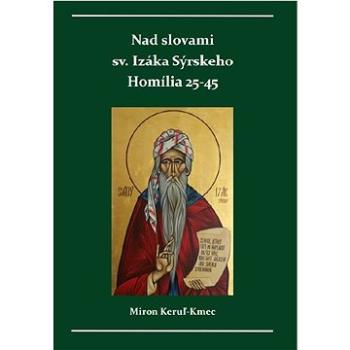 Nad slovami sv. Izáka Sýrskeho: Homília 25 - 45 (978-80-973860-6-1)