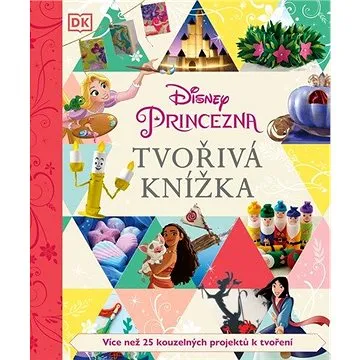Tvořivá knížka Disney Princezna: Více než 25 kouzelných projektů k tvoření (978-80-252-4889-8)