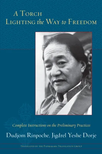 A Torch Lighting the Way to Freedom - Dudjom Rinpoche