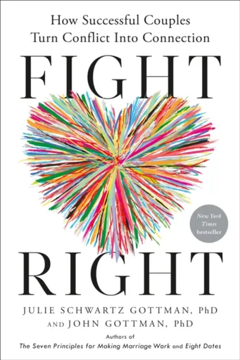 Fight Right - PhD John Gottman, PhD Julie Schwartz Gottman