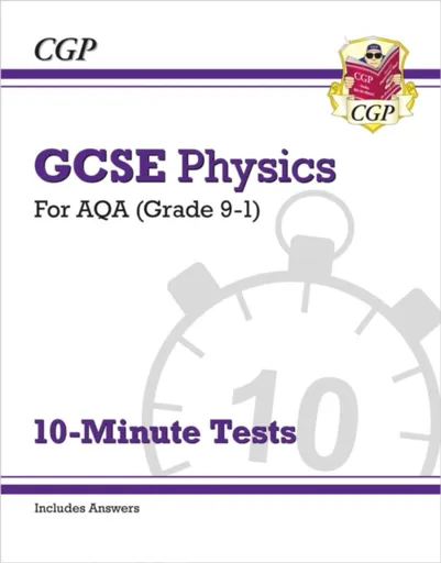 GCSE Physics: AQA 10-Minute Tests (includes answers) - CGP Books