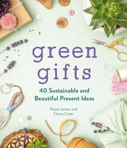 Green Gifts - Claire Cater, Rosie James