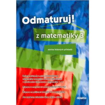 Odmaturuj! z matematiky 3: Sbírka řešených příkladů (80-7358-010-1)