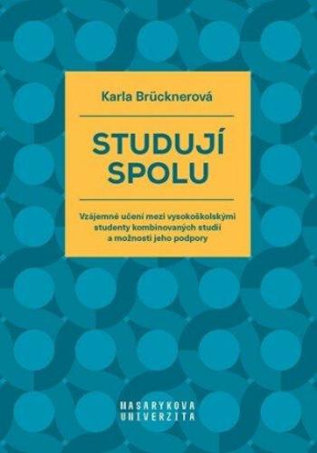 Studují spolu - Vzájemné učení mezi vysokoškolskými studenty kombinovaných studií a možnosti jeho podpory - Karla Brücknerová