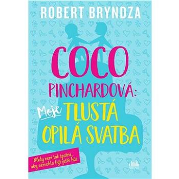 Coco Pinchardová: Moje tlustá opilá svatba  (978-80-271-0541-0)