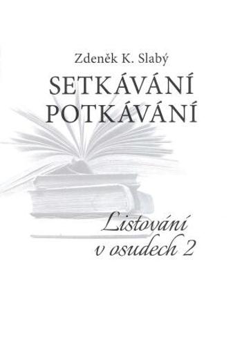 Setkávání potkávání   Listování v osudech II. - Zdeněk K. Slabý - e-kniha