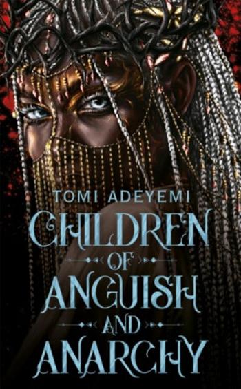 Children of Anguish and Anarchy - Tomi Adeyemiová