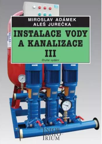 Instalace vody a kanalizace III pro 3. ročník UO Instalatér - 2. vydání - Miroslav Adámek, Aleš Jurečka