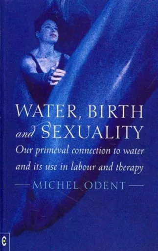 Water, Birth and Sexuality - Michel Odent