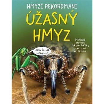 Hmyzí rekordmani Úžasný hmyz: Mohutné armády šokové taktiky a mazané maskování (978-80-264-2821-3)