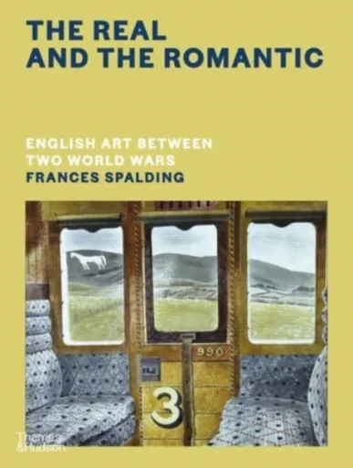 The Real and the Romantic: English Art Between Two World Wars â€“ A Times Best Art Book of 2022 - Frances Spalding