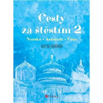 Cesty za štěstím 2: Norsko, Arménie, Čína (978-80-264-3906-6)