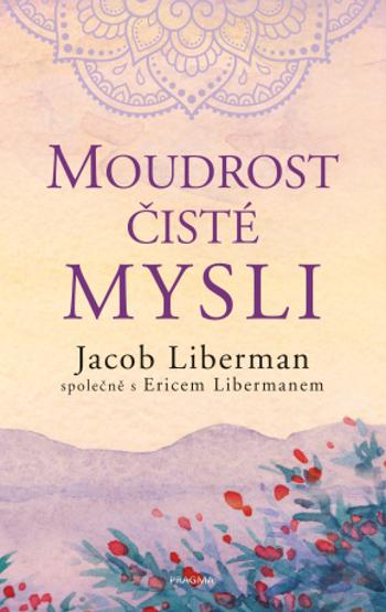 Moudrost čisté mysli - Jacob Liberman - e-kniha