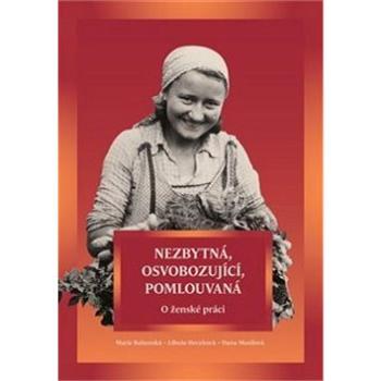 Nezbytná, osvobozující, pomlouvaná: O ženské práci (978-80-88030-21-8)