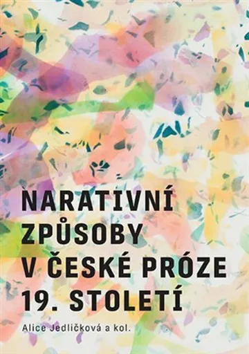 Narativní způsoby v české próze 19. století - Alice Jedličková