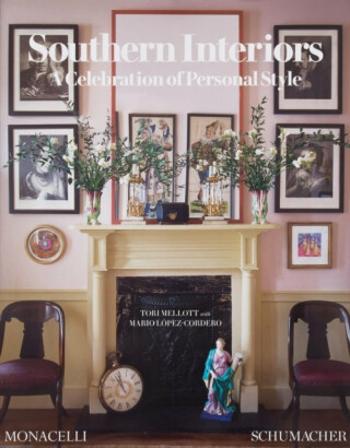 Southern Interiors: A Celebration of Personal Style - Tori Mellott, Mario Lopez-Cordero